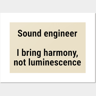 Sound engineers: I bring harmony, not luminescence Black Posters and Art